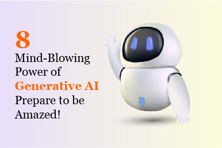 8 Mind-Blowing Power of Generative AI: Prepare to be Amazed!